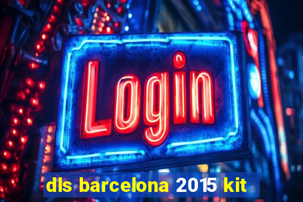 dls barcelona 2015 kit